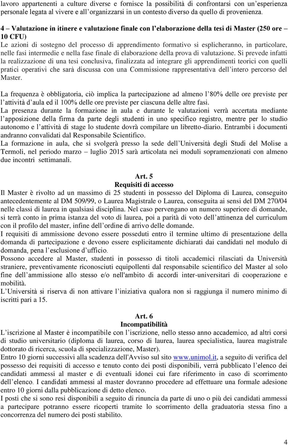 nelle fasi intermedie e nella fase finale di elaborazione della prova di valutazione.