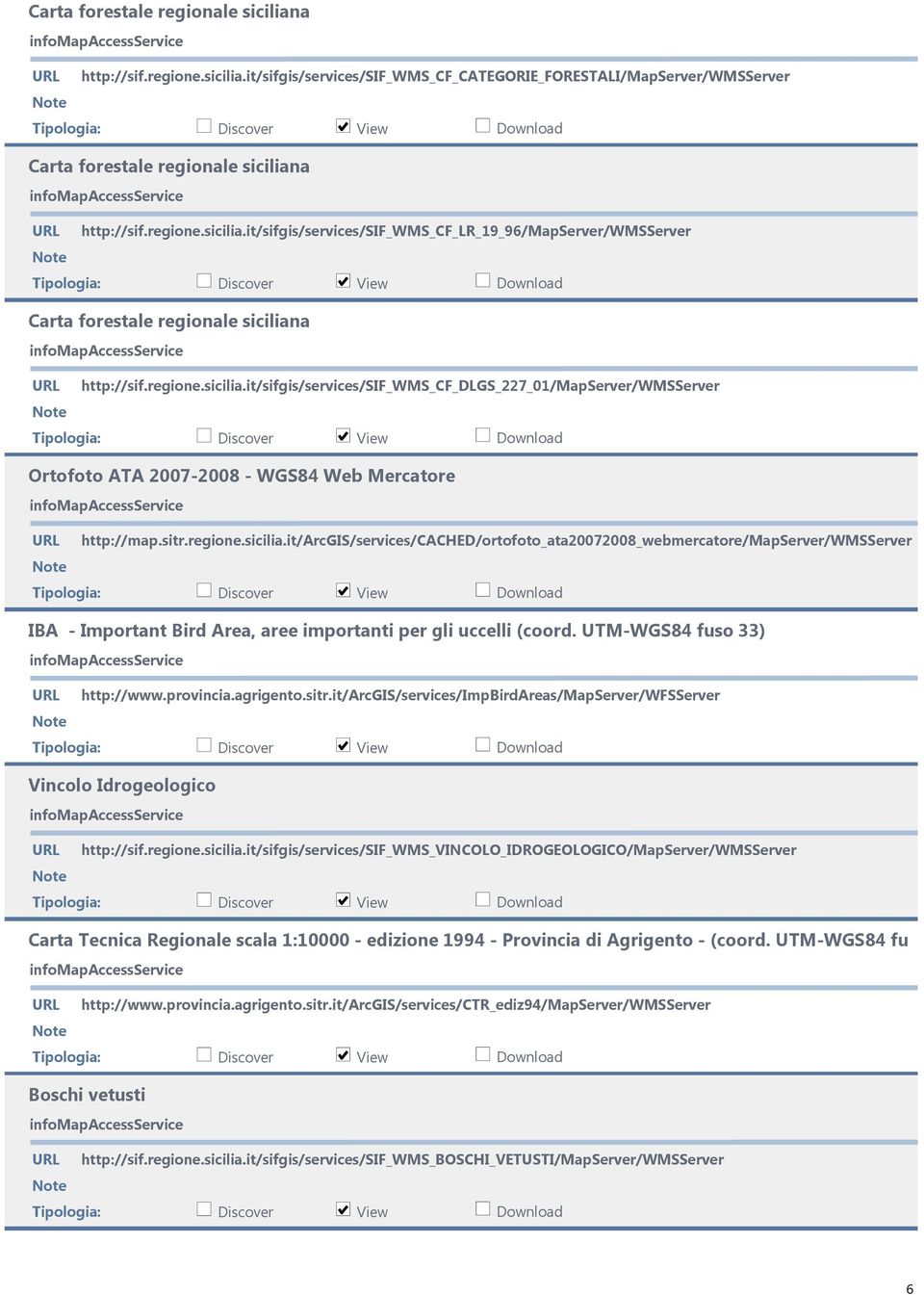 UTM-WGS84 fuso 33) http://www.provincia.agrigento.sitr.it/arcgis/services/impbirdareas/mapserver/wfsserver Vincolo Idrogeologico http://sif.regione.sicilia.