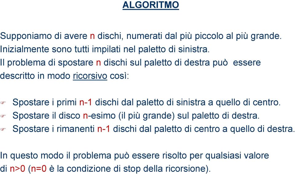 sinistra a quello di centro. Spostare il disco n-esimo (il più grande) sul paletto di destra.