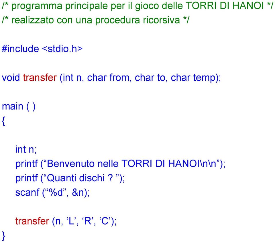 h> void transfer (int n, char from, char to, char temp); main ( ) { int n;