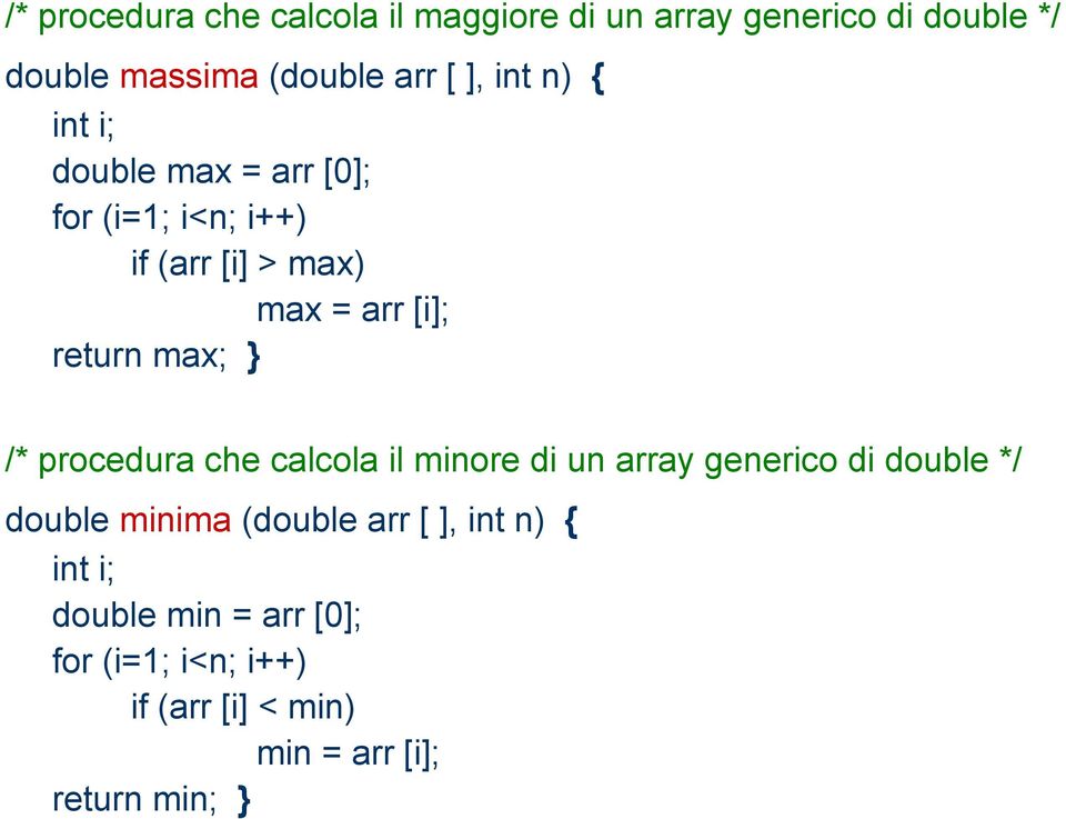 max; /* procedura che calcola il minore di un array generico di double */ double minima (double arr [