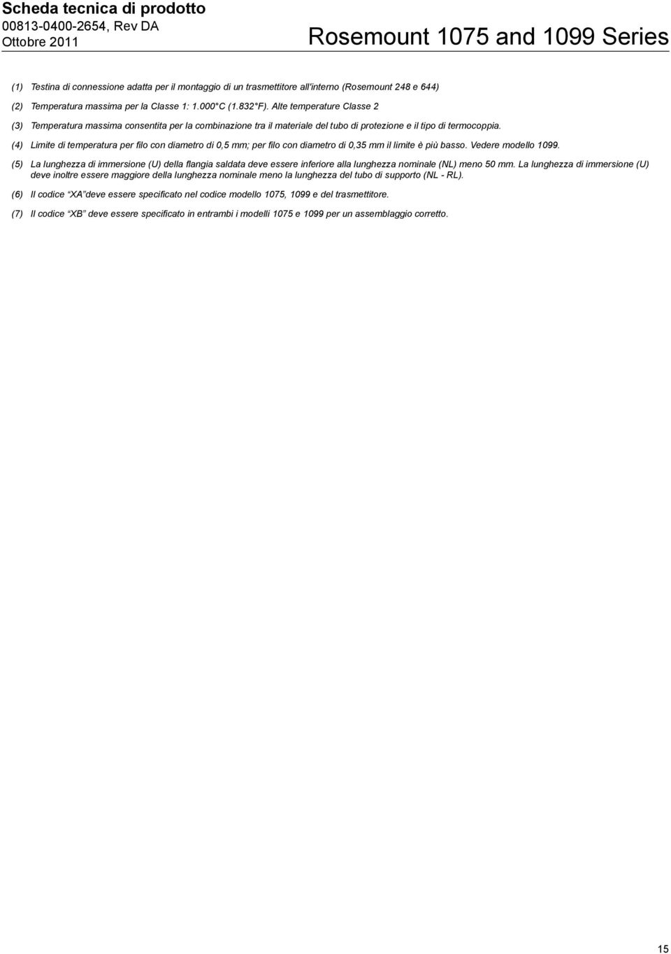 (4) Limite di temperatura per filo con diametro di 0,5 mm; per filo con diametro di 0,35 mm il limite è più basso. Vedere modello 1099.