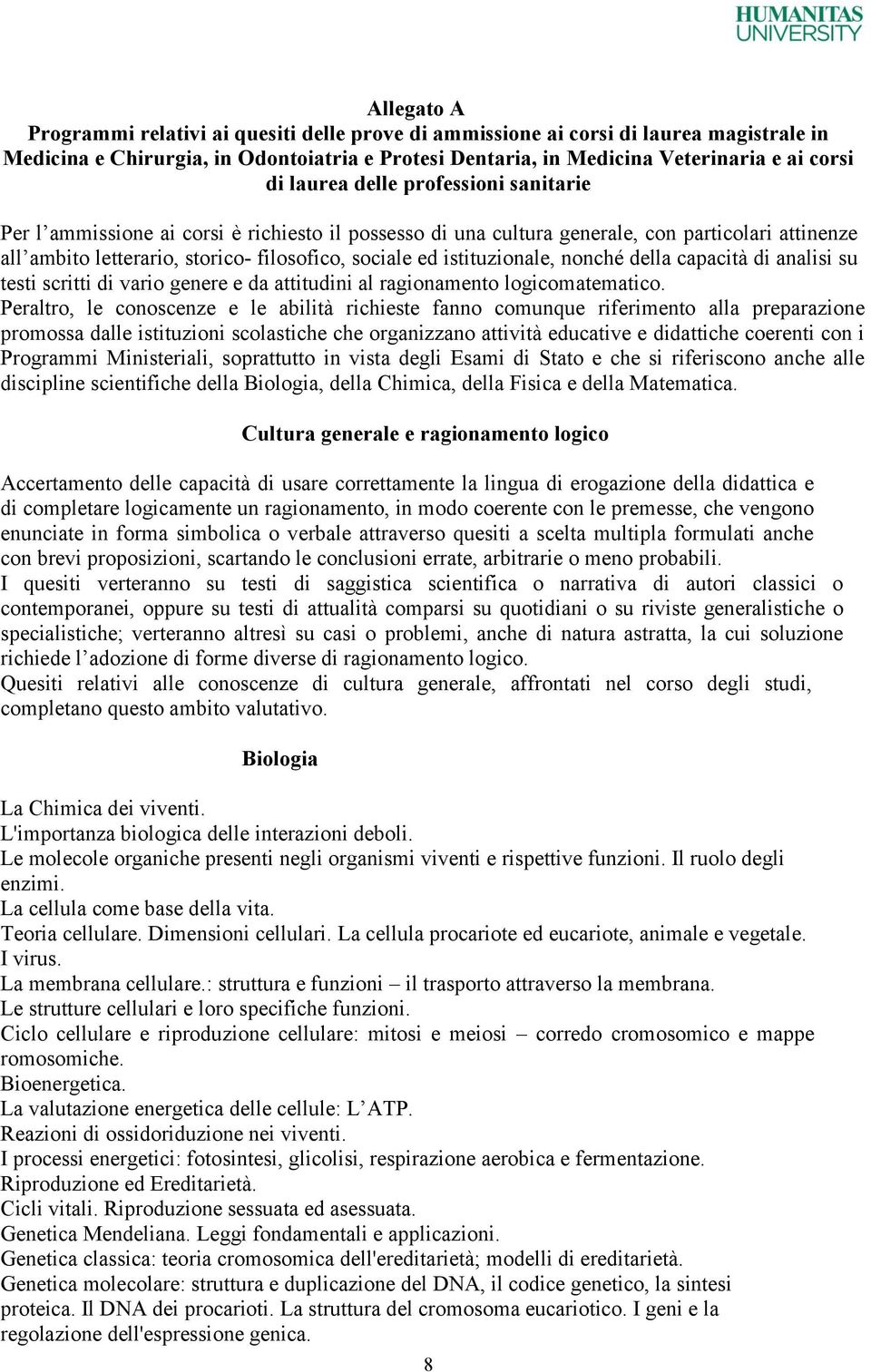 istituzionale, nonché della capacità di analisi su testi scritti di vario genere e da attitudini al ragionamento logicomatematico.