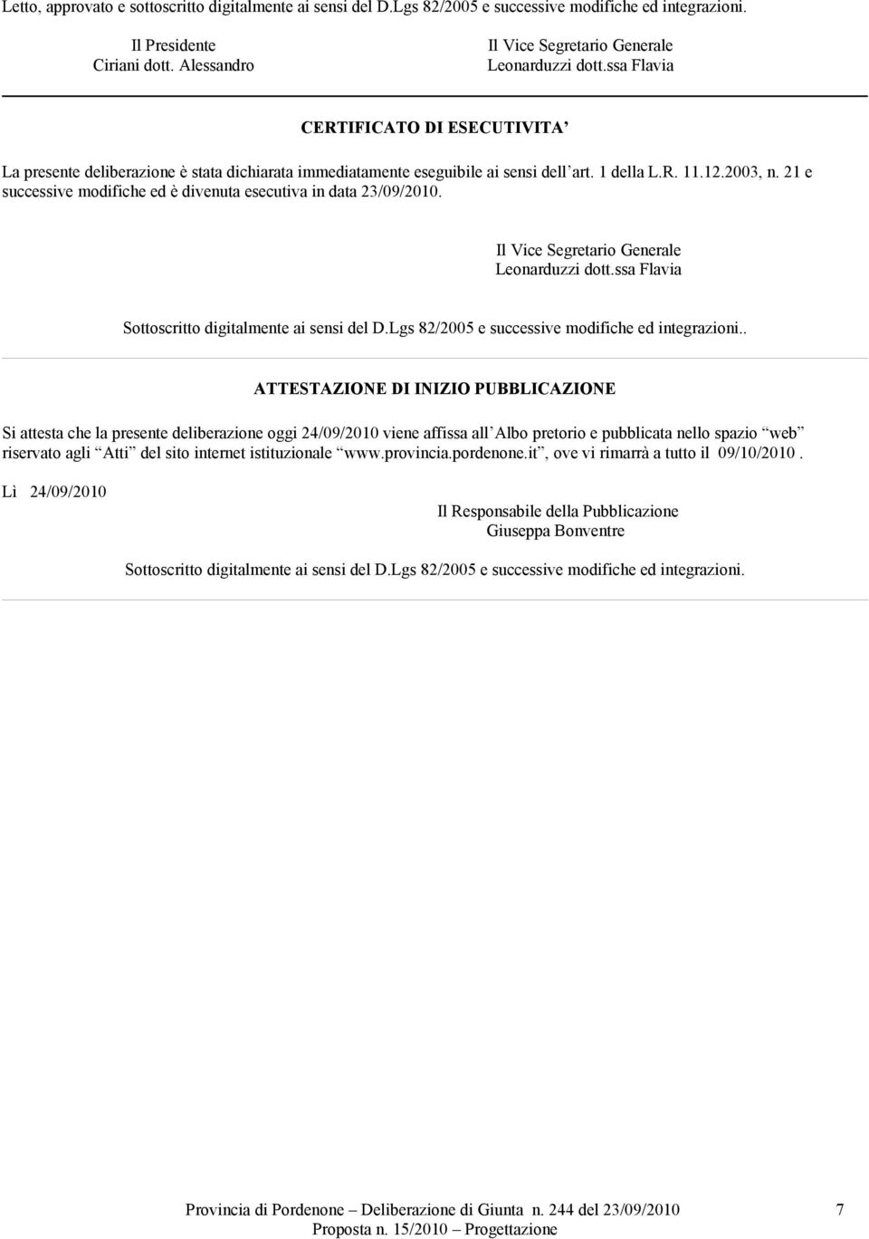 21 e successive modifiche ed è divenuta esecutiva in data 23/09/2010. Il Vice Segretario Generale Leonarduzzi dott.ssa Flavia Sottoscritto digitalmente ai sensi del D.