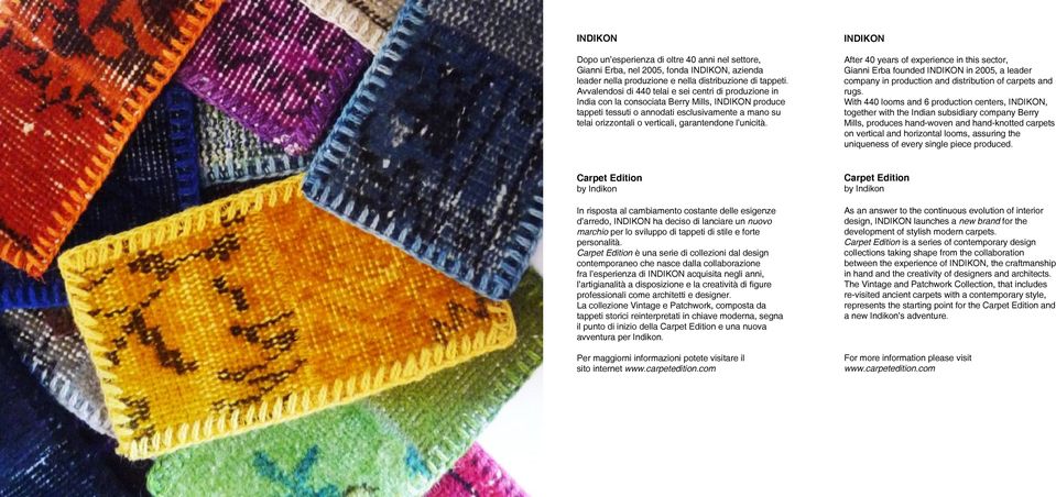 garantendone l unicità. INDIKON After 40 years of experience in this sector, Gianni Erba founded INDIKON in 2005, a leader company in production and distribution of carpets and rugs.