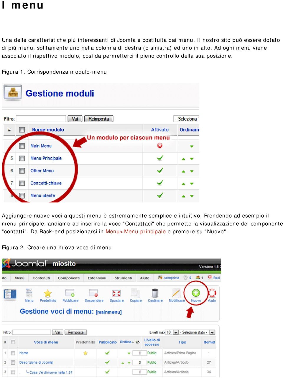 Ad ogni menu viene associato il rispettivo modulo, così da permetterci il pieno controllo della sua posizione. Figura 1.