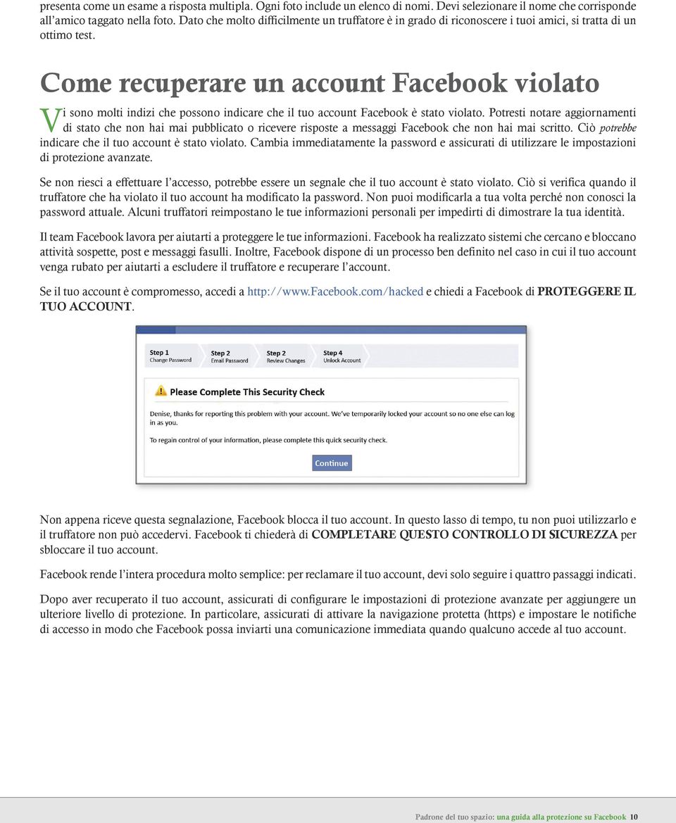 Come recuperare un account Facebook violato Vi sono molti indizi che possono indicare che il tuo account Facebook è stato violato.