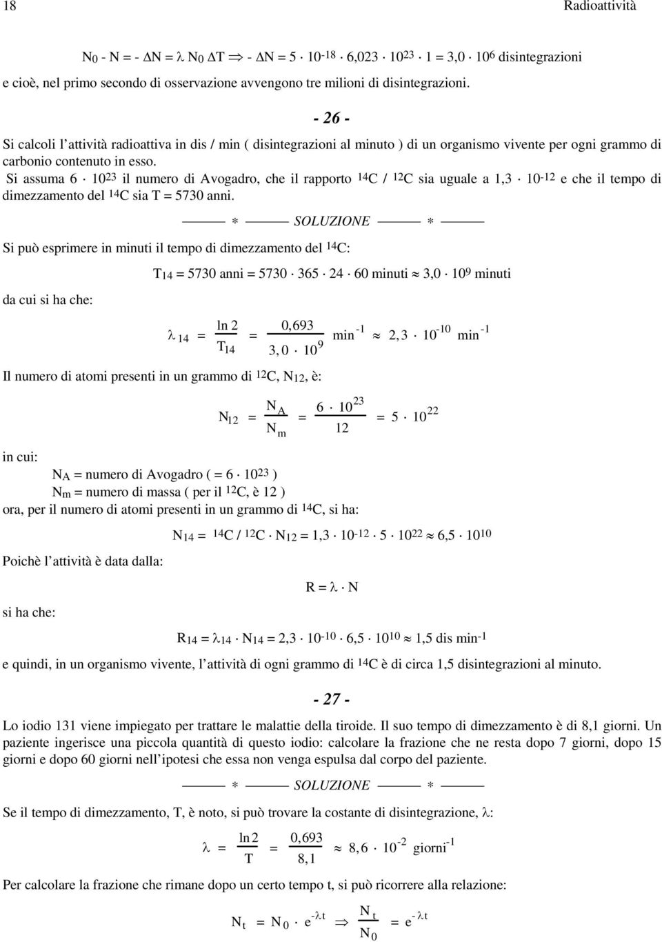 Si assuma 6 03 il numro di Avogadro, ch il rapporto 4C / C sia ugual a,3 0- ch il tmpo di dimzzamnto dl 4C sia 5730 anni.