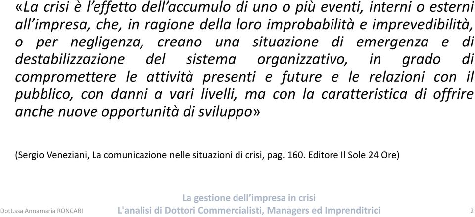 compromettere le attività presenti e future e le relazioni con il pubblico, con danni a vari livelli, ma con la caratteristica di