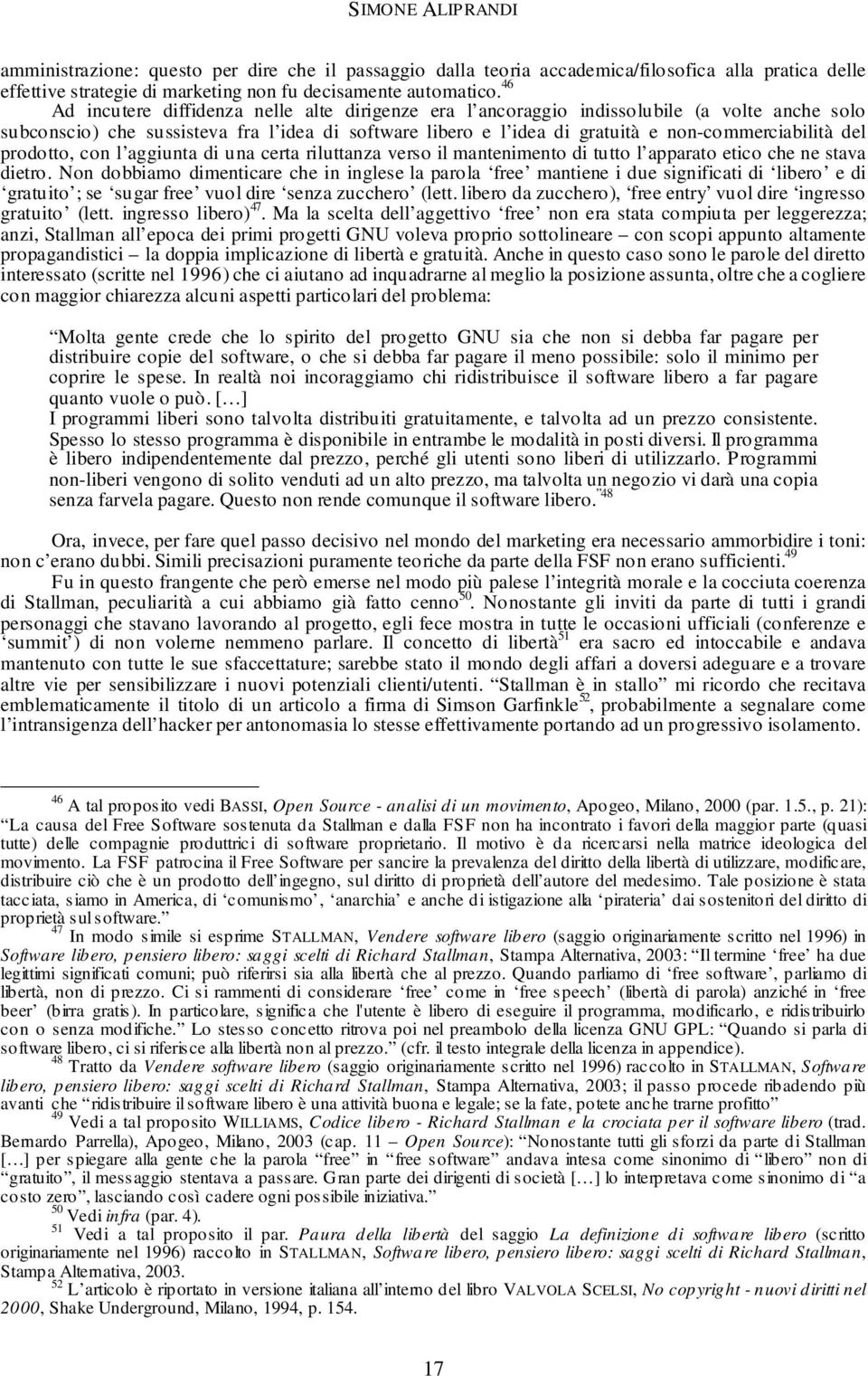 del prodotto, con l aggiunta di una certa riluttanza verso il mantenimento di tutto l apparato etico che ne stava dietro.