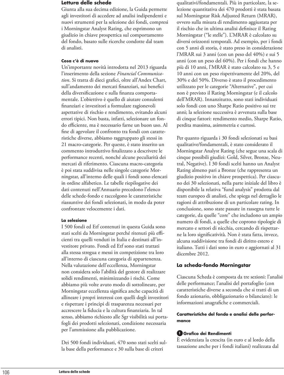 Cosa c è di nuovo Un importante novità introdotta nel 2013 riguarda l inserimento della sezione Financial Communication.