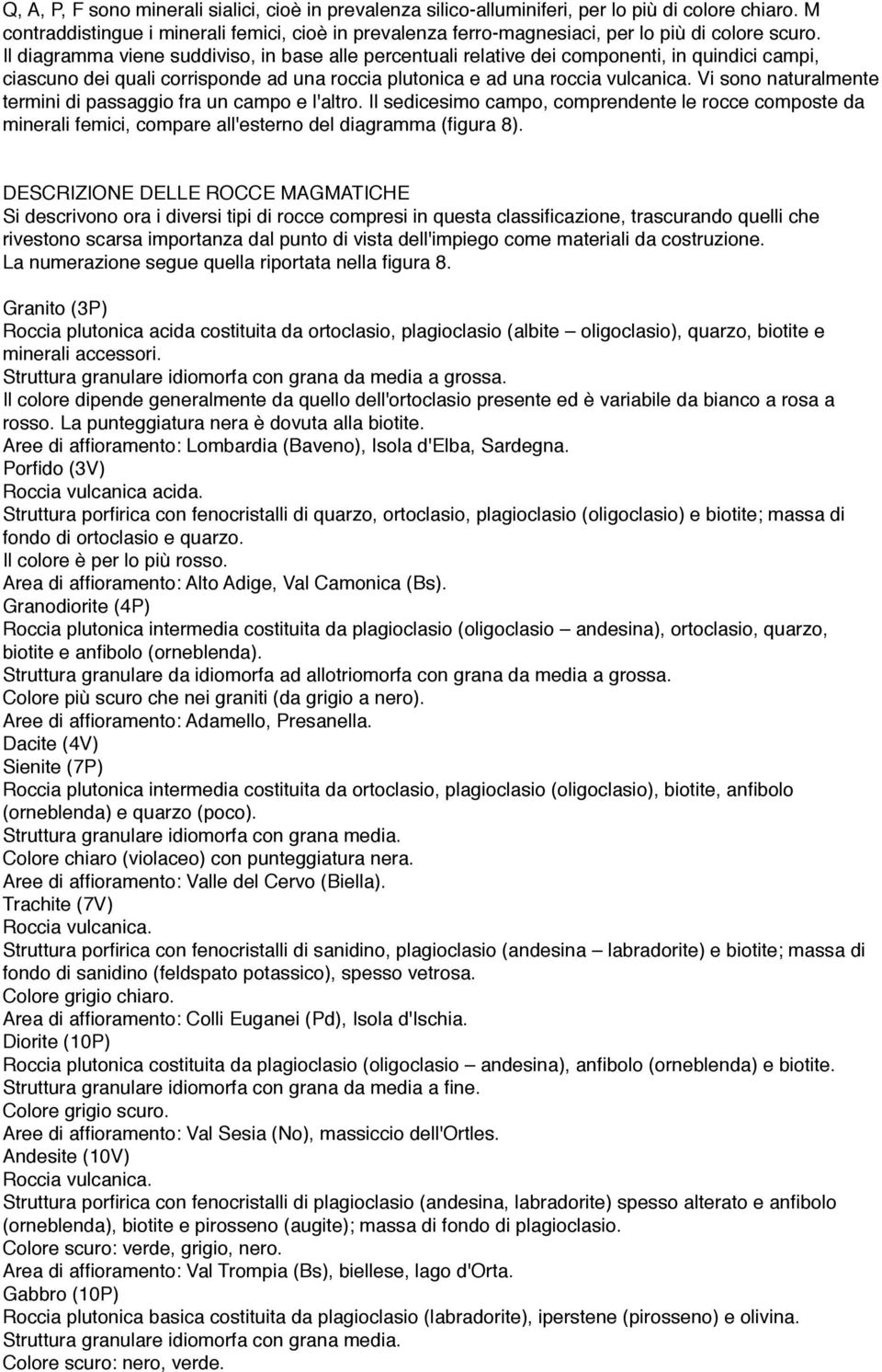 Il diagramma viene suddiviso, in base alle percentuali relative dei componenti, in quindici campi, ciascuno dei quali corrisponde ad una roccia plutonica e ad una roccia vulcanica.