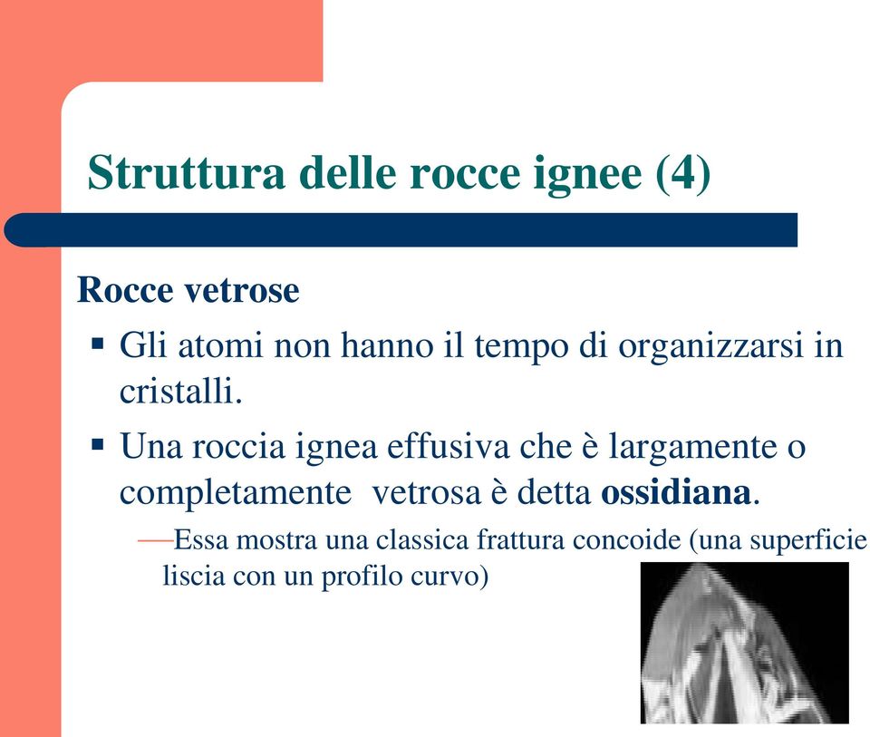 Una roccia ignea effusiva che è largamente o completamente vetrosa è