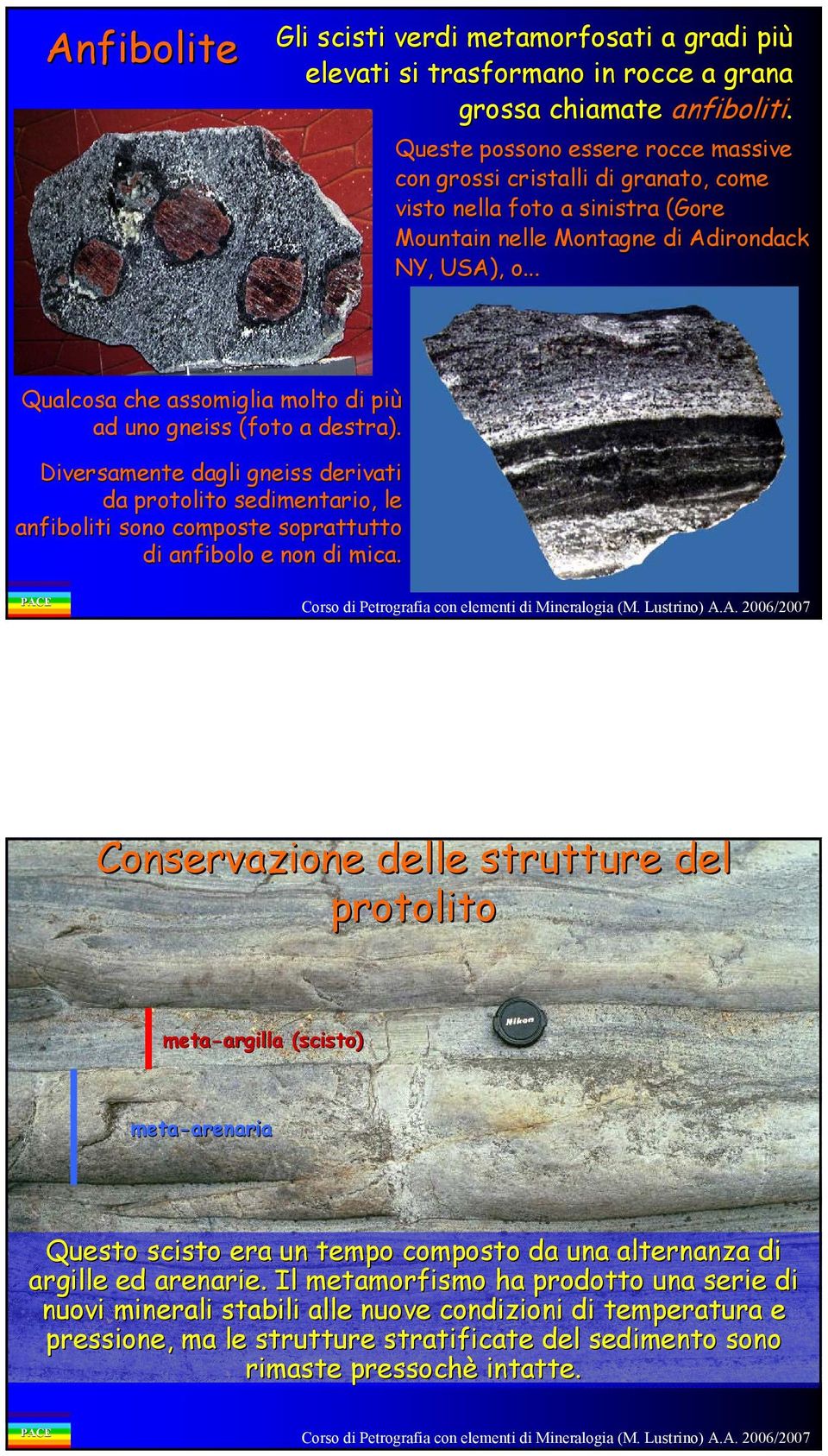 .. Qualcosa che assomiglia molto di più ad uno gneiss (foto( a destra).