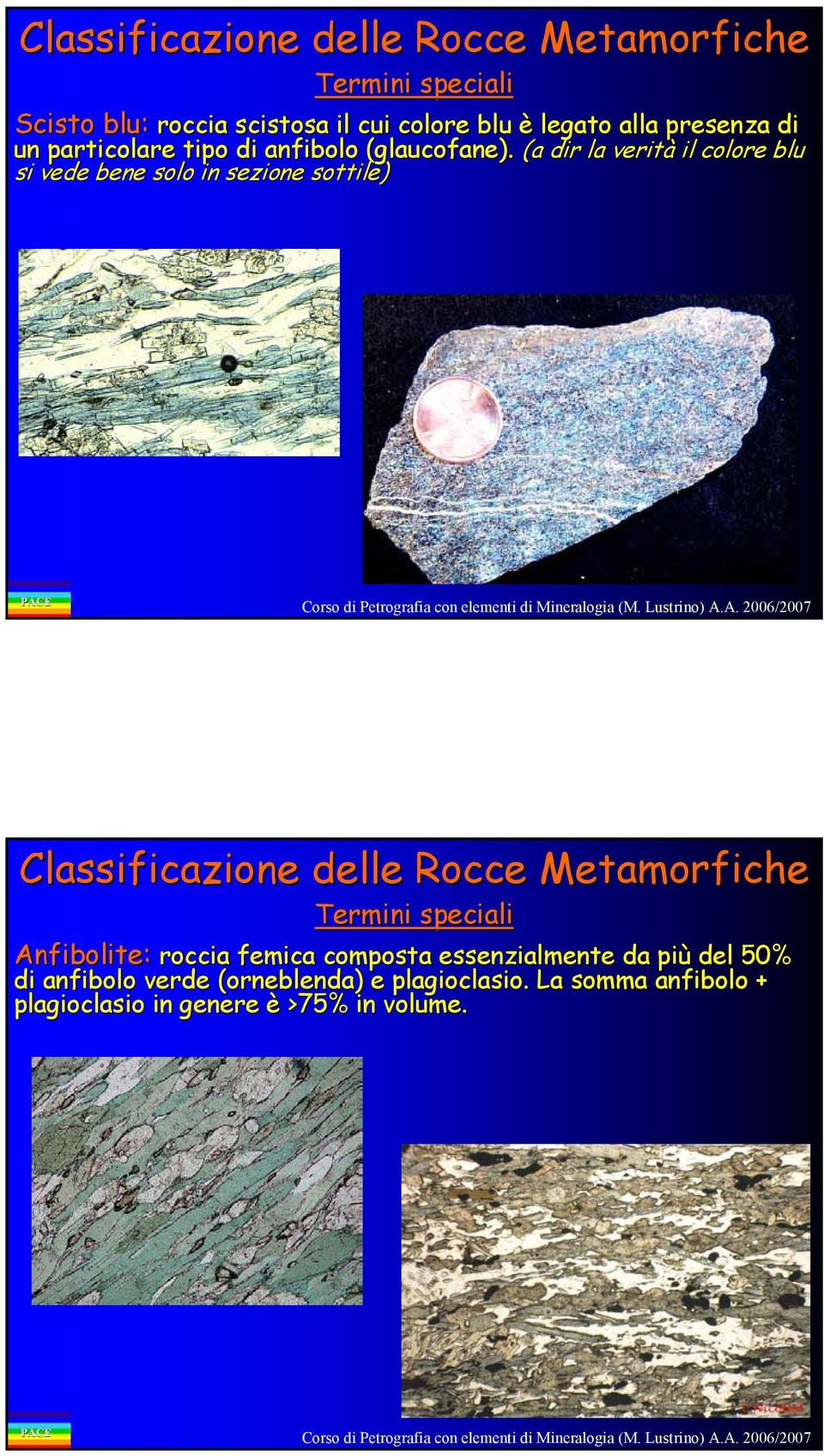 (a dir la verità il colore blu si vede bene solo in sezione sottile) Classificazione delle Rocce Metamorfiche Termini