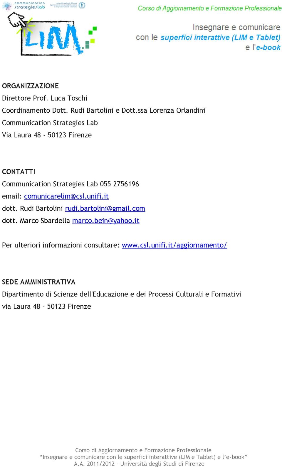 email: comunicarelim@csl.unifi.it dott. Rudi Bartolini rudi.bartolini@gmail.com dott. Marco Sbardella marco.bein@yahoo.