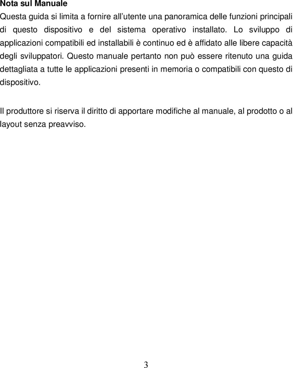 Lo sviluppo di applicazioni compatibili ed installabili è continuo ed è affidato alle libere capacità degli sviluppatori.