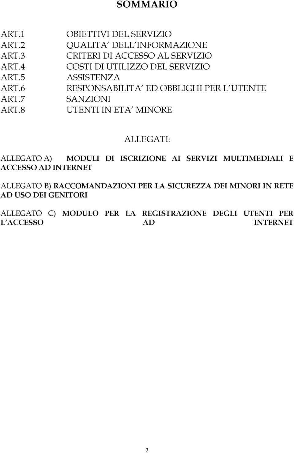 RESPONSABILITA ED OBBLIGHI PER L UTENTE SANZIONI UTENTI IN ETA MINORE ALLEGATI: ALLEGATO A) MODULI DI ISCRIZIONE AI SERVIZI