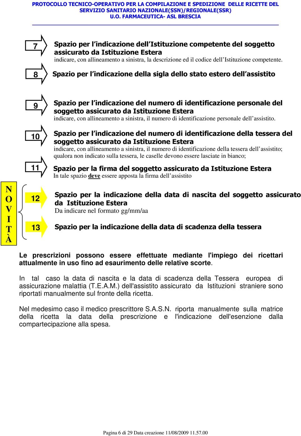 con allineamento a sinistra, il numero di identificazione personale dell assistito.