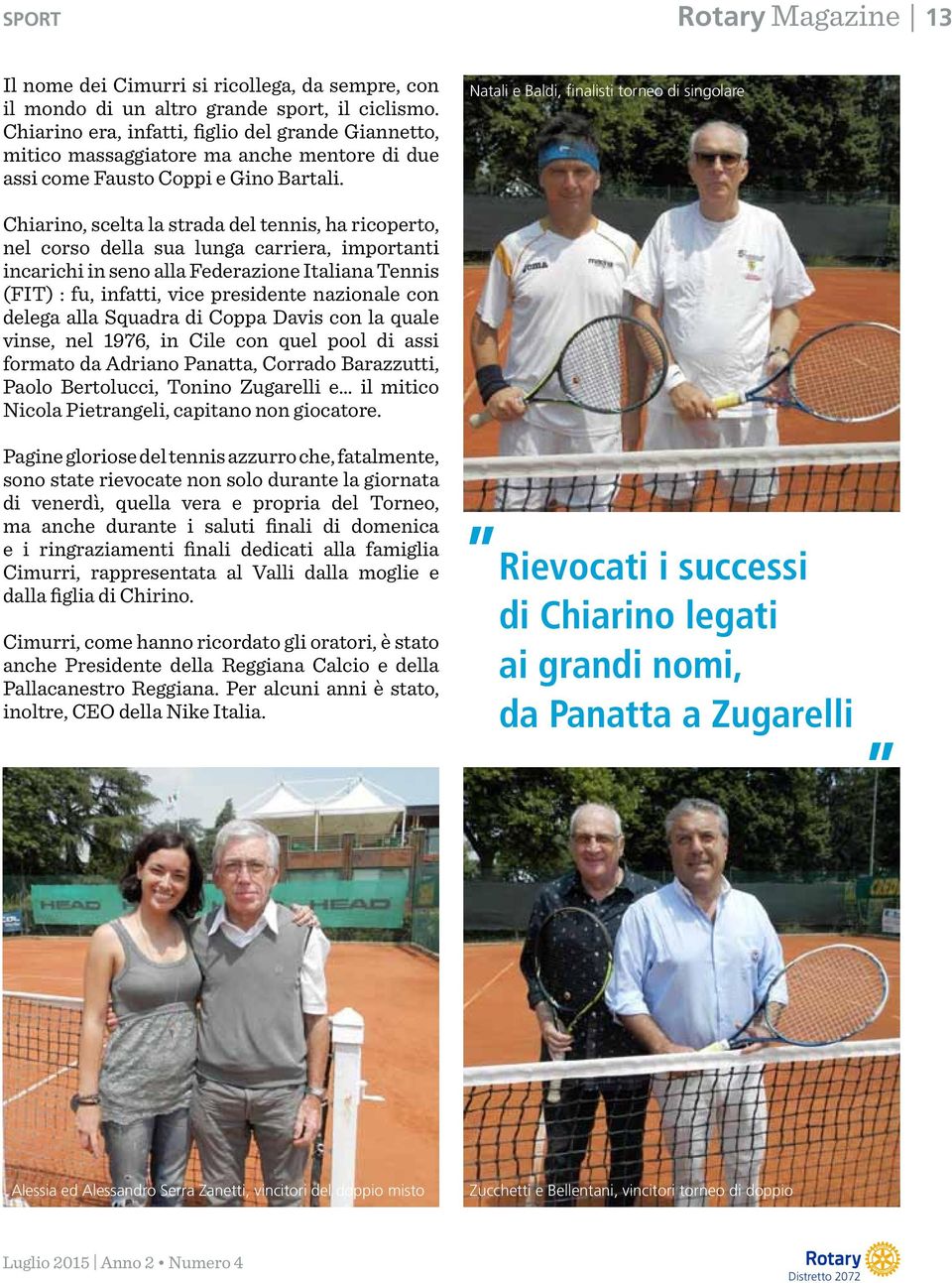 Natali e Baldi, finalisti torneo di singolare Chiarino, scelta la strada del tennis, ha ricoperto, nel corso della sua lunga carriera, importanti incarichi in seno alla Federazione Italiana Tennis