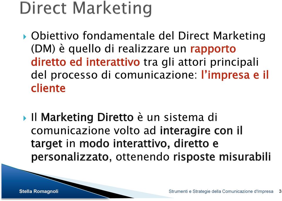 impresa e il cliente Il Marketing Diretto è un sistema di comunicazione volto ad