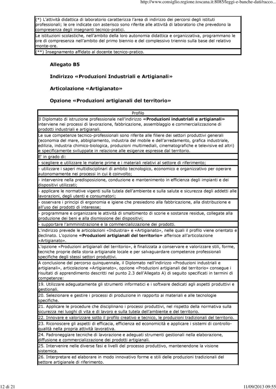 Le istituzioni scolastiche, nell ambito della loro autonomia didattica e organizzativa, programmano le ore di compresenza nell ambito del primo biennio e del complessivo triennio sulla base del