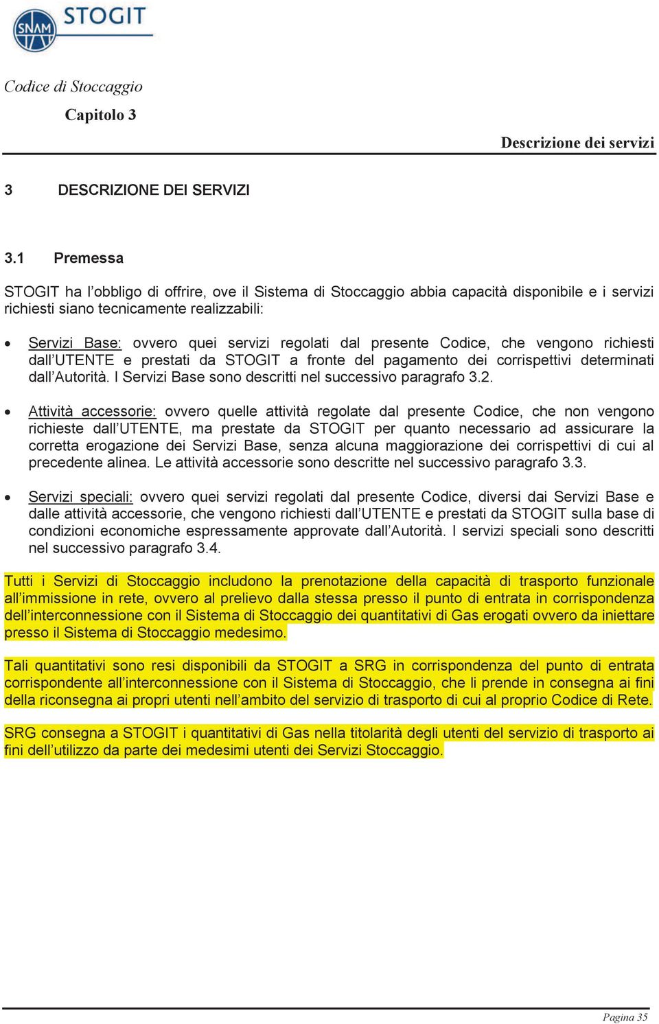 dal presente Codice, che vengono richiesti dall UTENTE e prestati da STOGIT a fronte del pagamento dei corrispettivi determinati dall Autorità.