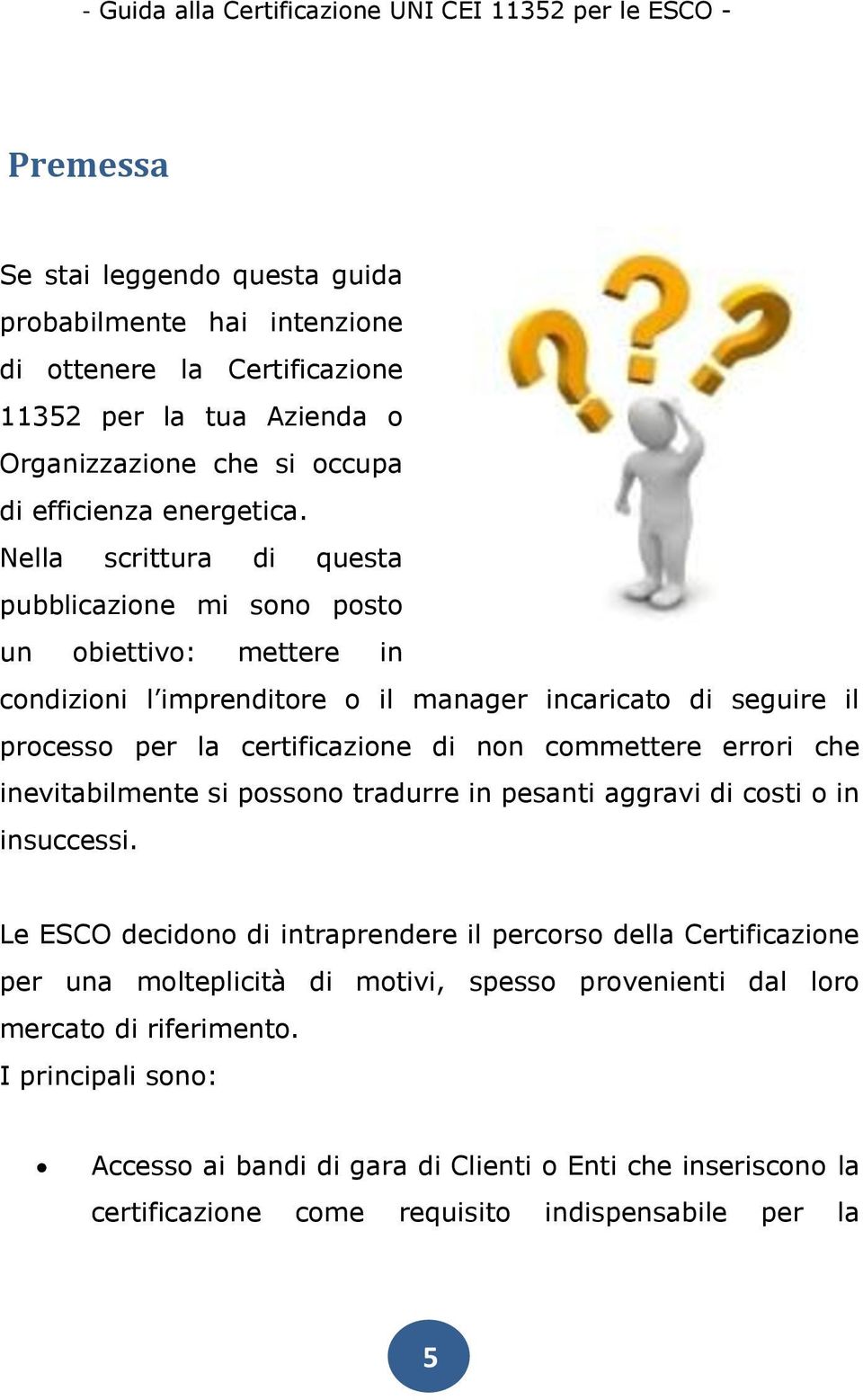 commettere errori che inevitabilmente si possono tradurre in pesanti aggravi di costi o in insuccessi.