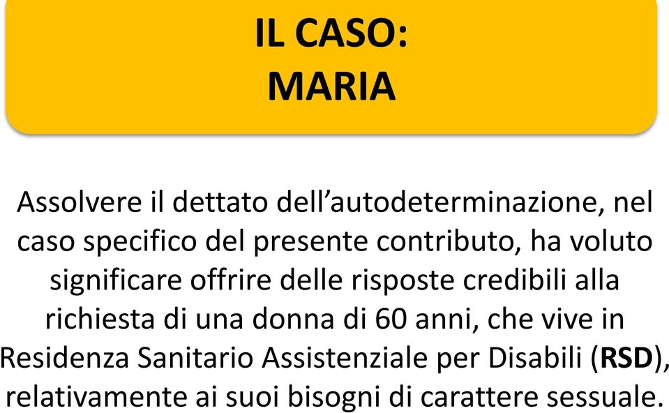 alla richiesta di una donna di 60 anni, che vive in Residenza Sanitario