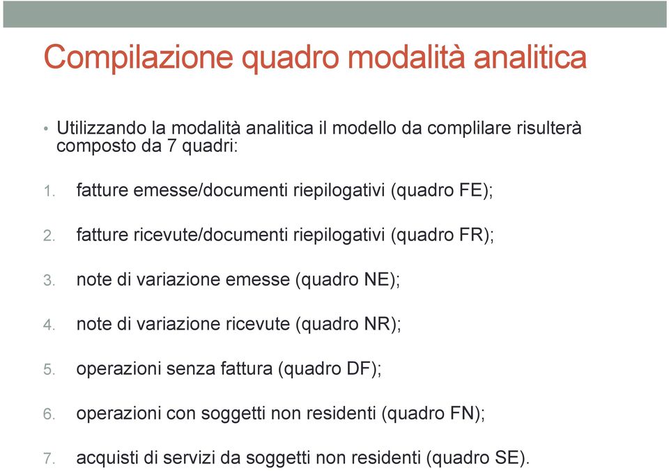 fatture ricevute/documenti riepilogativi (quadro FR); 3. note di variazione emesse (quadro NE); 4.