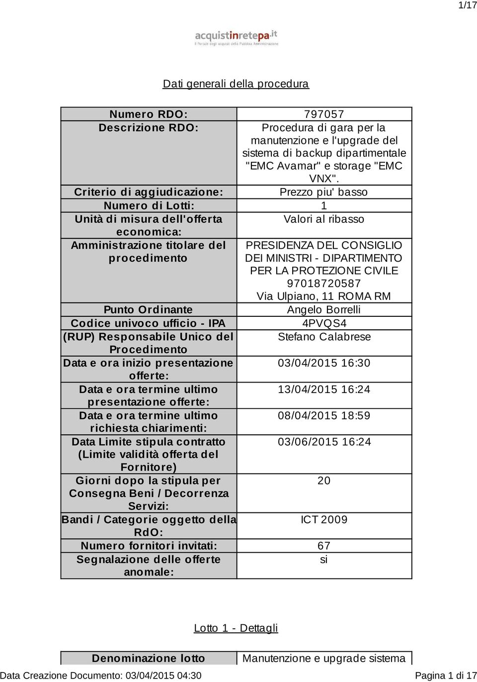 DIPARTIMENTO PER LA PROTEZIONE CIVILE 97018720587 Via Ulpiano, 11 ROMA RM Punto Ordinante Angelo Borrelli Codice univoco ufficio - IPA 4PVQS4 (RUP) Responsabile Unico del Stefano Calabrese