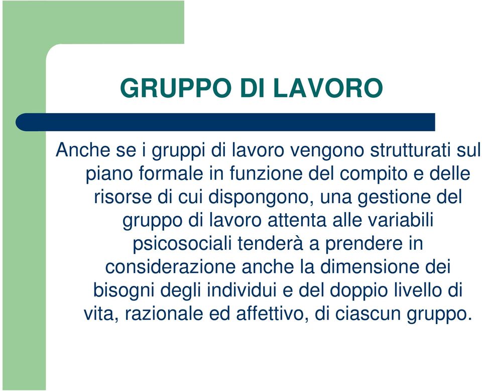 attenta alle variabili psicosociali tenderà a prendere in considerazione anche la dimensione