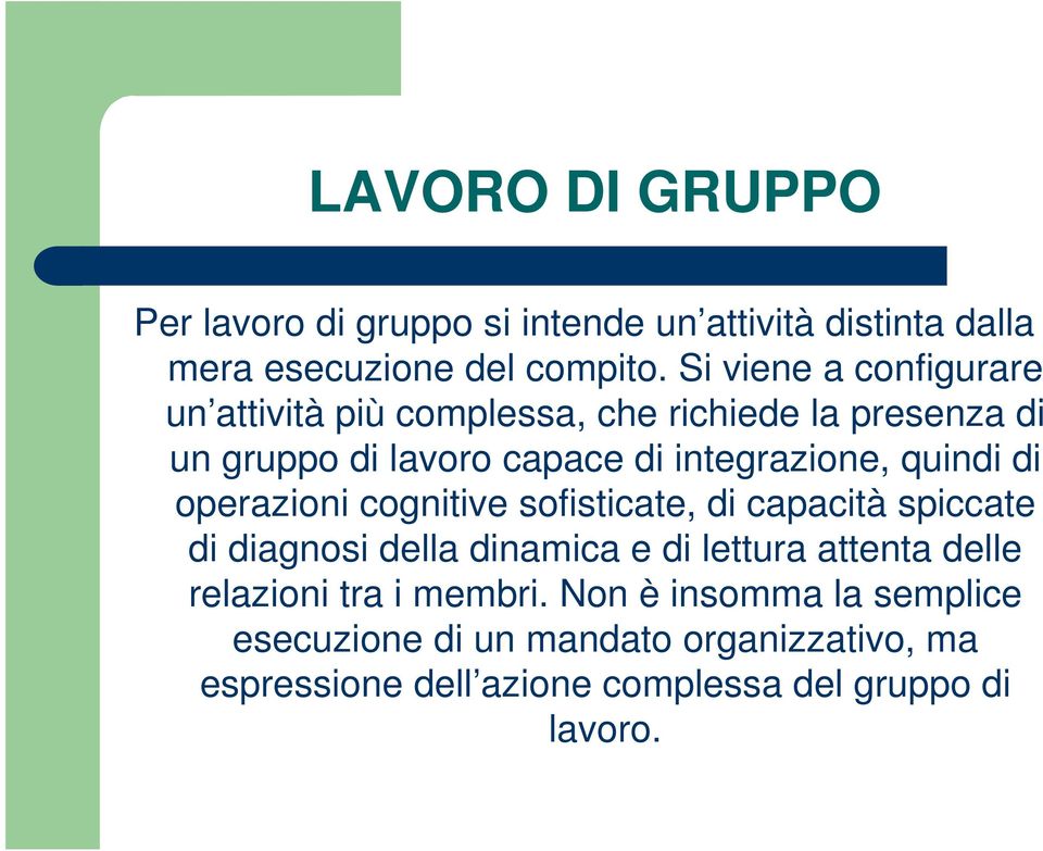 quindi di operazioni cognitive sofisticate, di capacità spiccate di diagnosi della dinamica e di lettura attenta delle