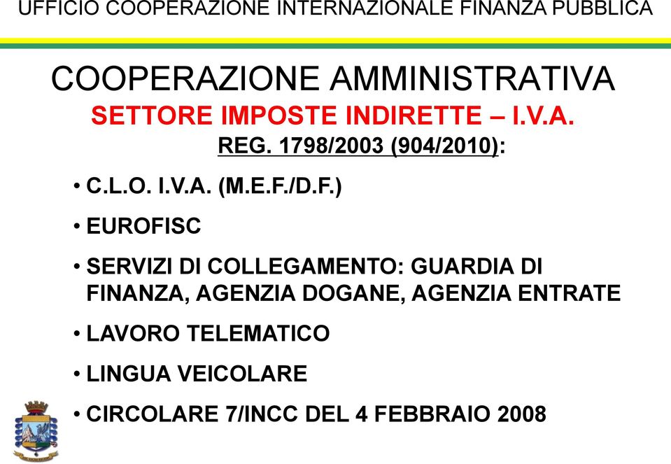 /D.F.) EUROFISC SERVIZI DI COLLEGAMENTO: GUARDIA DI FINANZA, AGENZIA DOGANE,