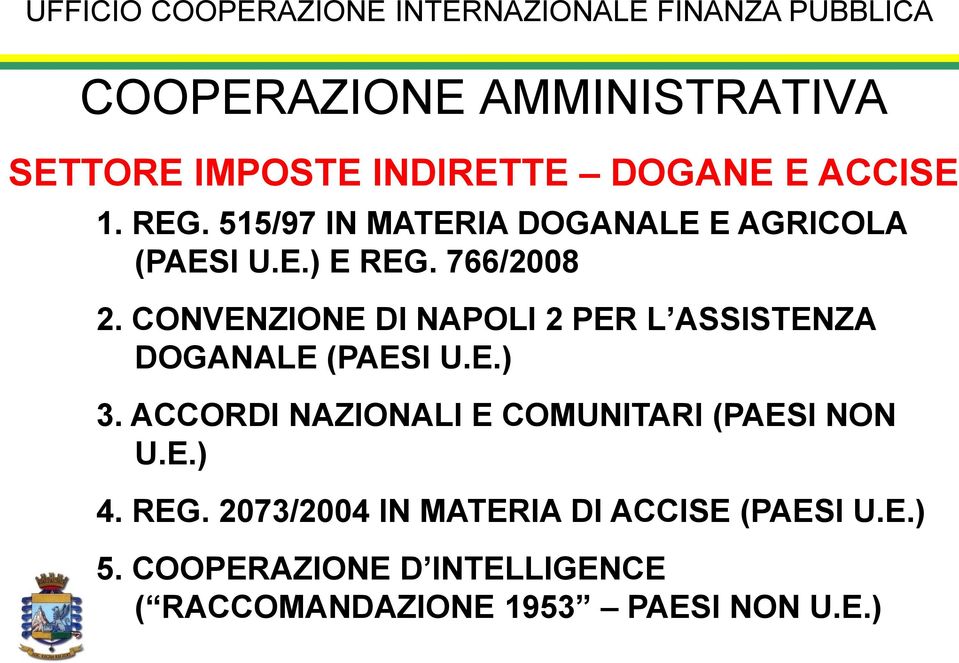 CONVENZIONE DI NAPOLI 2 PER L ASSISTENZA DOGANALE (PAESI U.E.) 3.