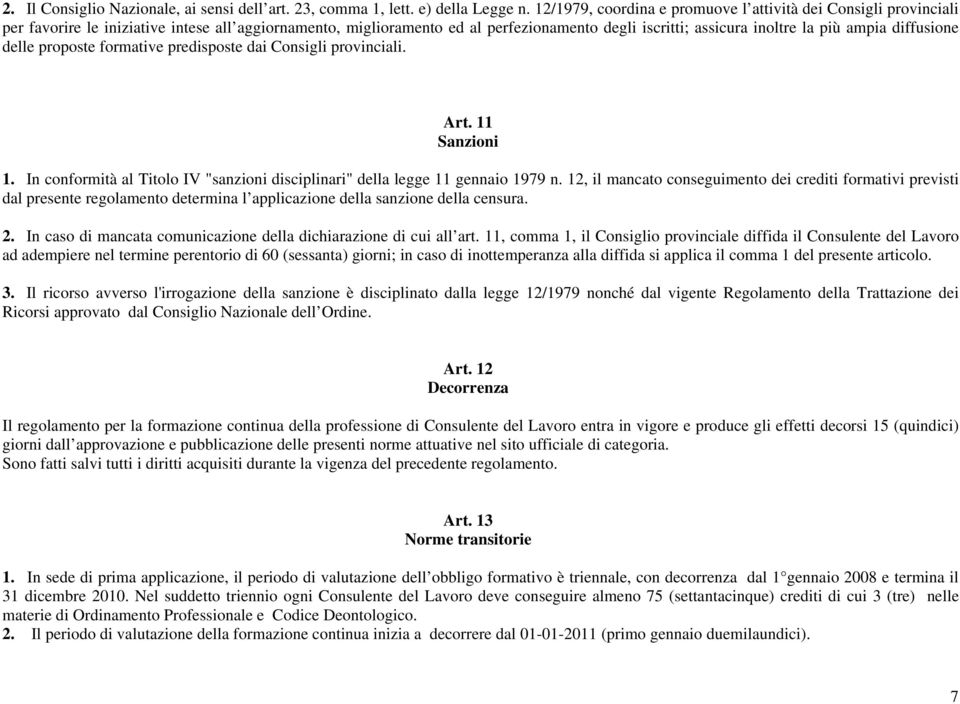 diffusione delle proposte formative predisposte dai Consigli provinciali. Art. 11 Sanzioni 1. In conformità al Titolo IV "sanzioni disciplinari" della legge 11 gennaio 1979 n.