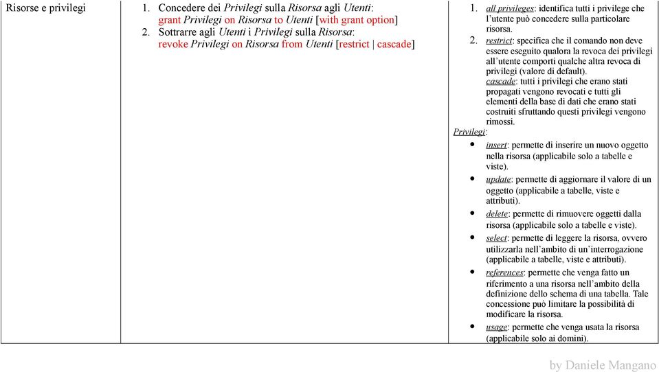 all privileges : identifica tutti i privilege che l utente può concedere sulla particolare risorsa. 2.