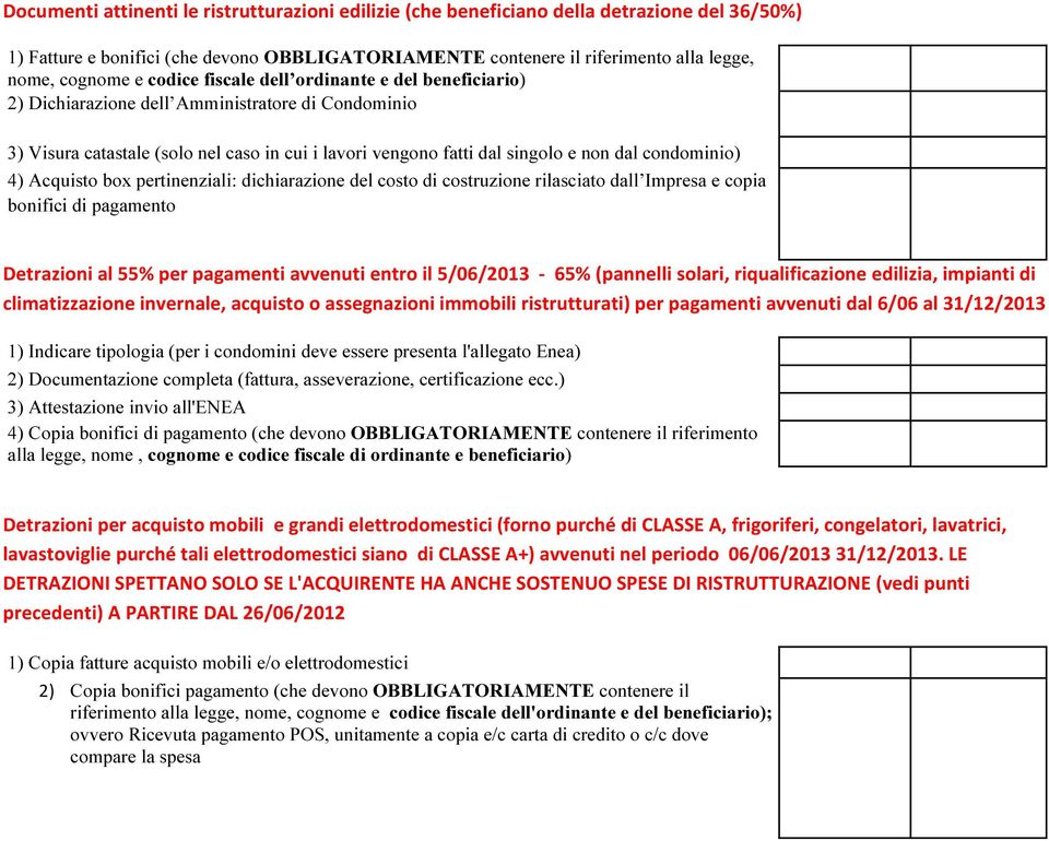 4) Acquisto box pertinenziali: dichiarazione del costo di costruzione rilasciato dall Impresa e copia bonifici di pagamento Detrazioni al 55% per pagamenti avvenuti entro il 5/06/2013-65% (pannelli