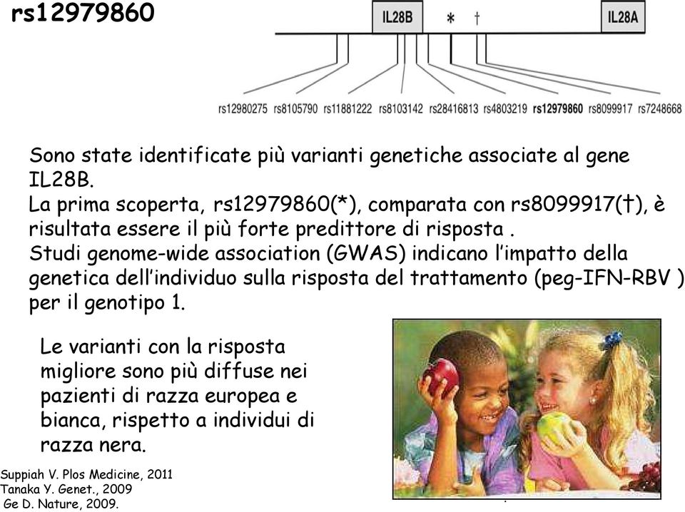 Studi genome-wide association (GWAS) indicano l impatto della genetica dell individuo sulla risposta del trattamento (peg-ifn-rbv ) per il