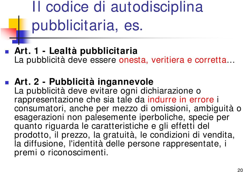 anche per mezzo di omissioni, ambiguità o esagerazioni non palesemente iperboliche, specie per quanto riguarda le caratteristiche e gli