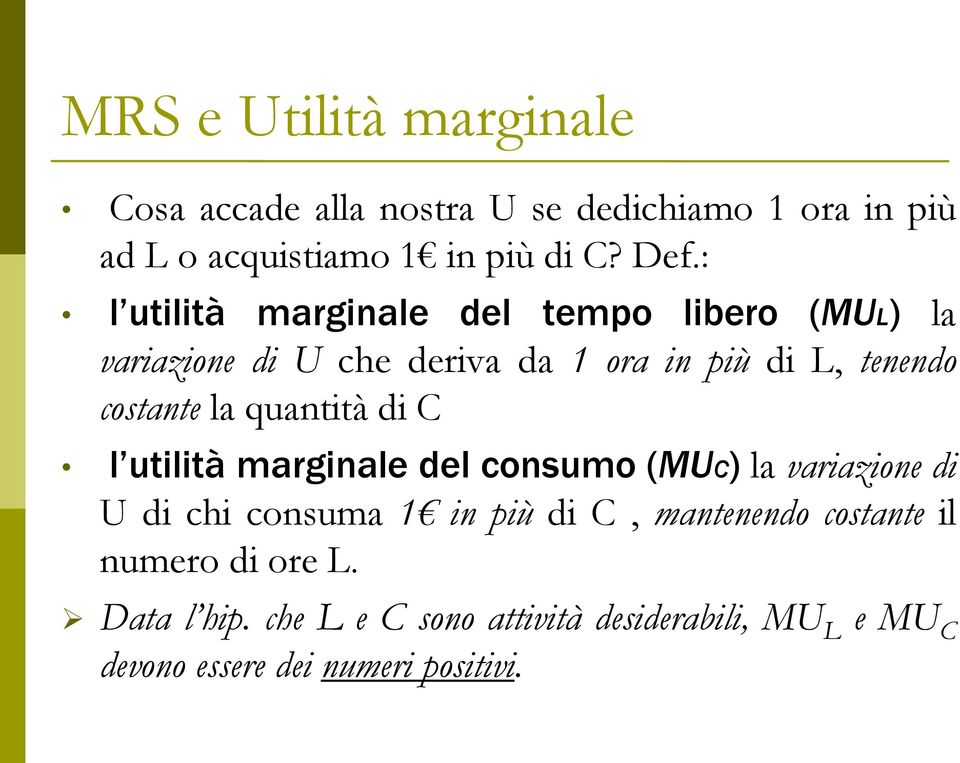 quantità di C l utilità marginale del consumo (MUC) la variazione di U di chi consuma 1 in più di C, mantenendo