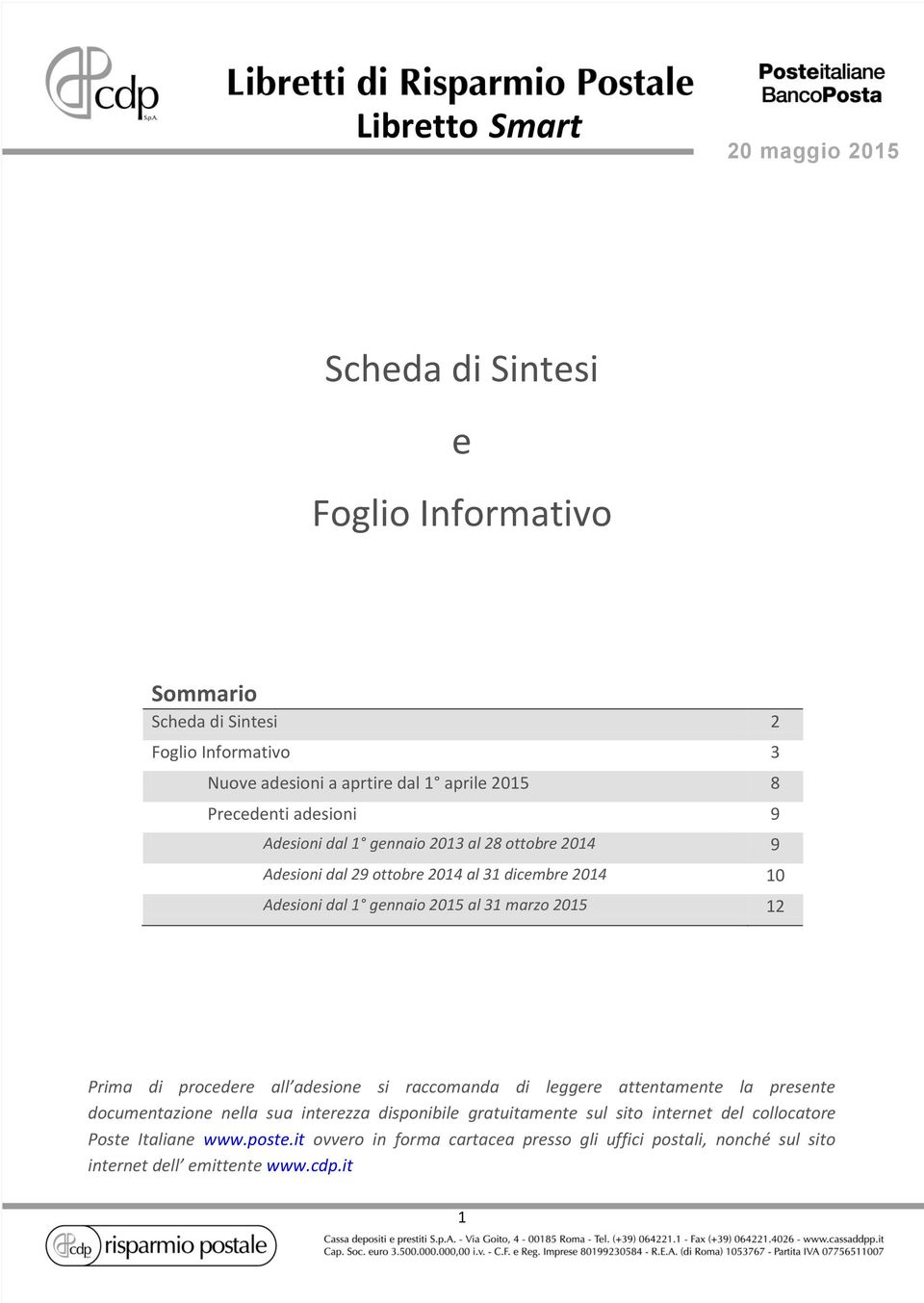 Prima di procedere all adesione si raccomanda di leggere attentamente la presente documentazione nella sua interezza disponibile gratuitamente sul sito