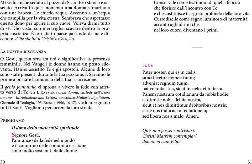 È tornata in paese parlando di me e dicendo: «Che sia lui il Cristo?» (Gv 4, 29). La nostra risonanza O Gesù, questa sera tra noi è significativa la presenza femminile.