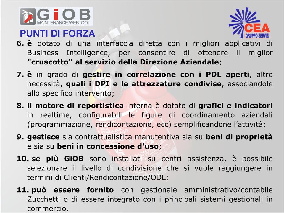 il motore di reportistica interna è dotato di grafici e indicatori in realtime, configurabili le figure di coordinamento aziendali (programmazione, rendicontazione, ecc) semplificandone l attività; 9.