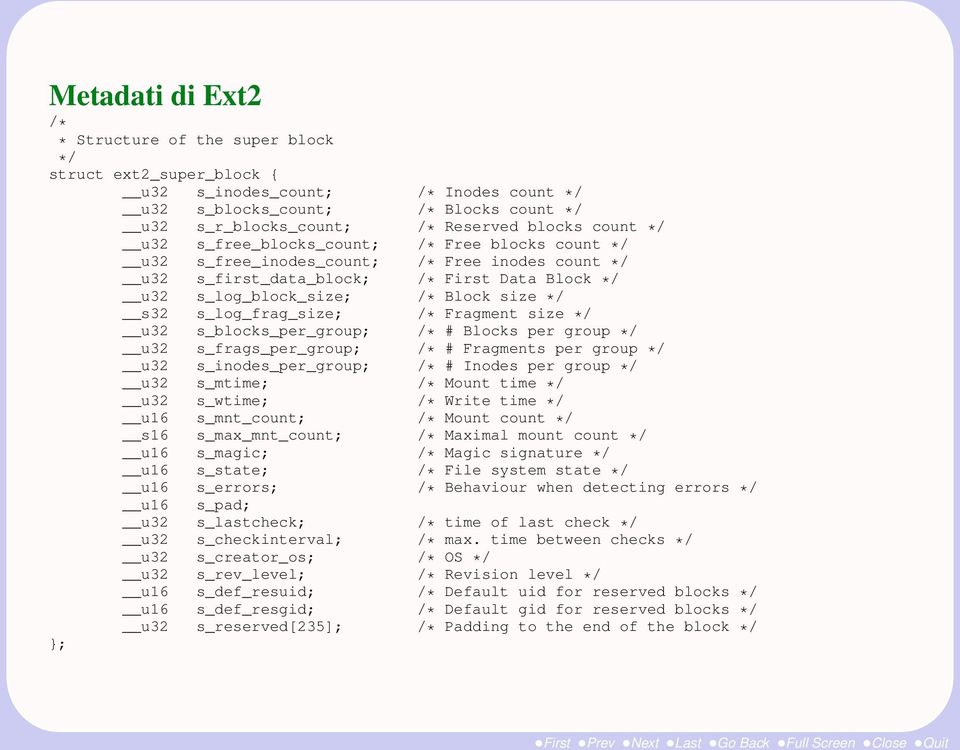 s_log_frag_size; /* Fragment size */ u32 s_blocks_per_group; /* # Blocks per group */ u32 s_frags_per_group; /* # Fragments per group */ u32 s_inodes_per_group; /* # Inodes per group */ u32 s_mtime;