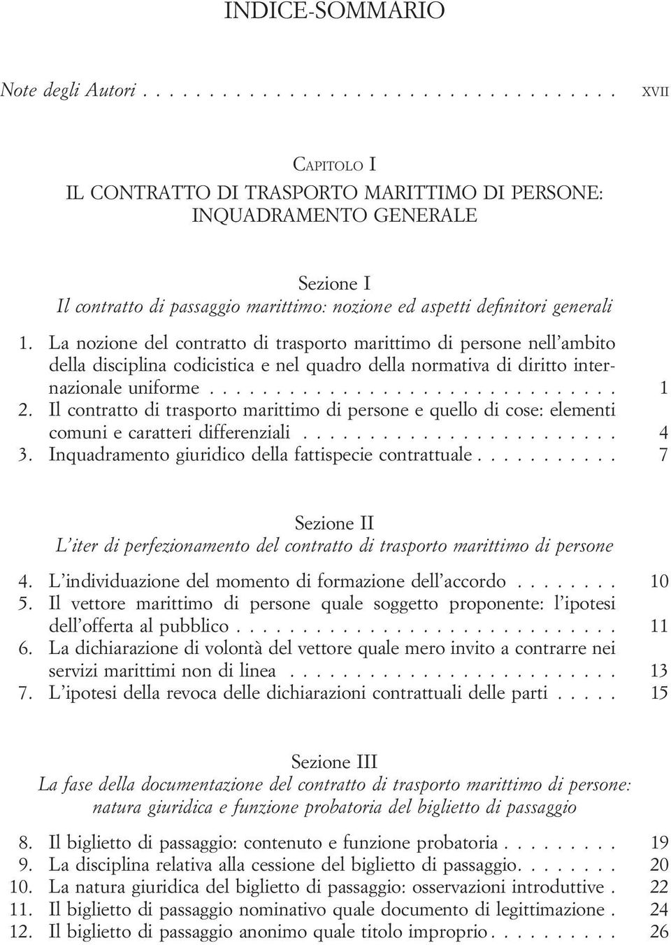 La nozione del contratto di trasporto marittimo di persone nell ambito della disciplina codicistica e nel quadro della normativa di diritto internazionale uniforme............................... 1 2.