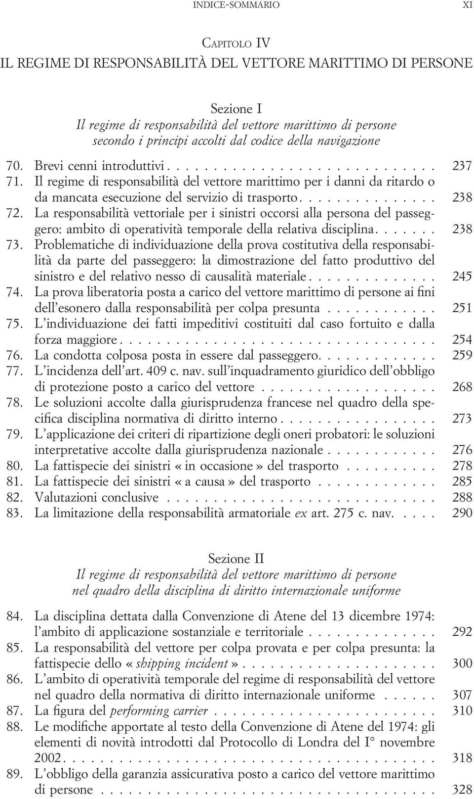 Il regime di responsabilità del vettore marittimo per i danni da ritardo o da mancata esecuzione del servizio di trasporto............... 238 72.