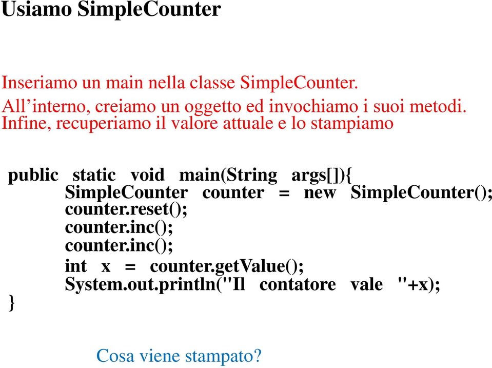 Infine, recuperiamo il valore attuale e lo stampiamo public static void main(string args[]){