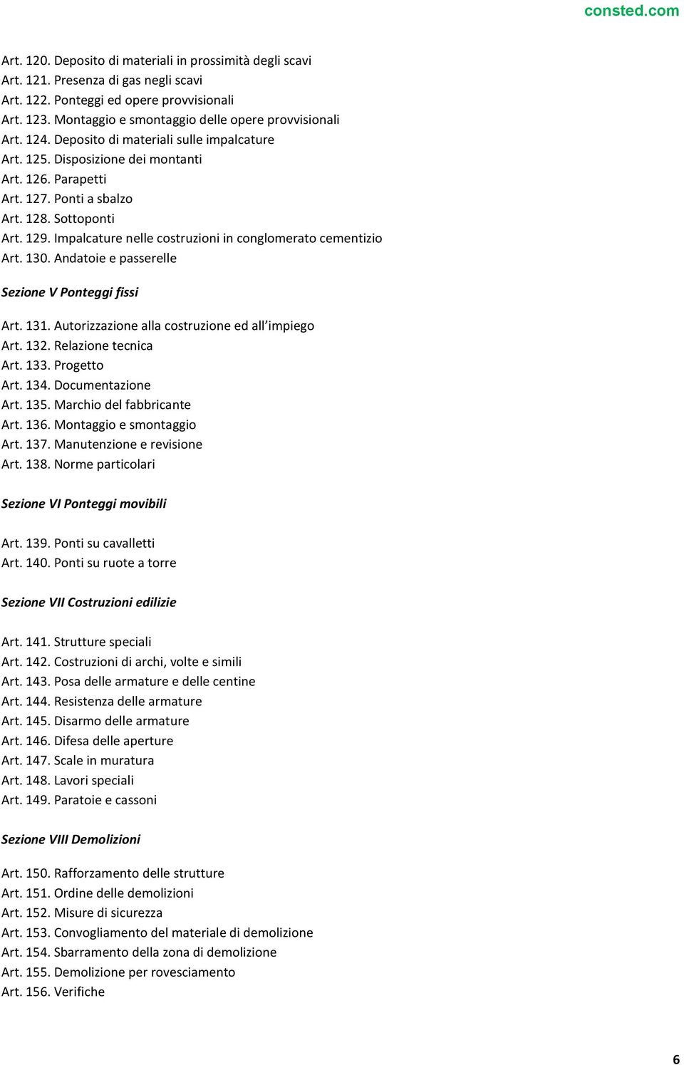 Sottoponti Art. 129. Impalcature nelle costruzioni in conglomerato cementizio Art. 130. Andatoie e passerelle Sezione V Ponteggi fissi Art. 131. Autorizzazione alla costruzione ed all impiego Art.