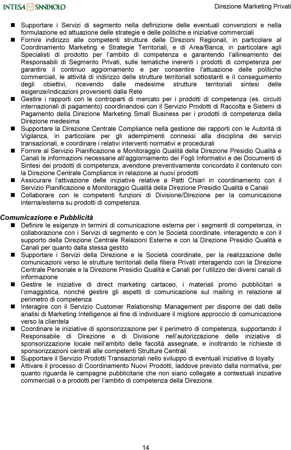 di prodotto per l ambito di competenza e garantendo l allineamento dei Responsabili di Segmento Privati, sulle tematiche inerenti i prodotti di competenza per garantire il continuo aggiornamento e